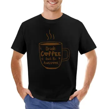 Gerti Kavą Ir Būti Nuostabus Ruda Taurės dovana kavos mėgėjai narkomanai T-Shirt, derliaus drabužius prakaito marškiniai vyrai