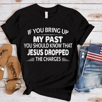 Moterų marškinėliai Jei Jūs auklėti Savo Praeities, Jūs Turėtumėte Žinoti, Kad Jėzus Sumažėjo Mokesčiai Marškinėliai Moterims Negabaritinių Marškinėliai Topai