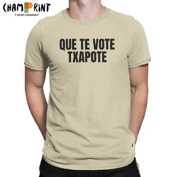 Que Te Balsuoti Txapote Vyrų Marškinėliai Juokinga Ispanijos Meme Naujovė Tee Marškinėliai Trumpomis Rankovėmis Apvalios Apykaklės Marškinėliai Medvilnės Vasaros Drabužių